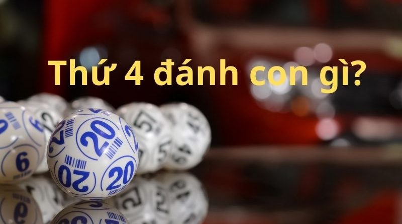 Thứ 4 đánh con gì? Ngày thứ 4 nên đánh lô đề số mấy