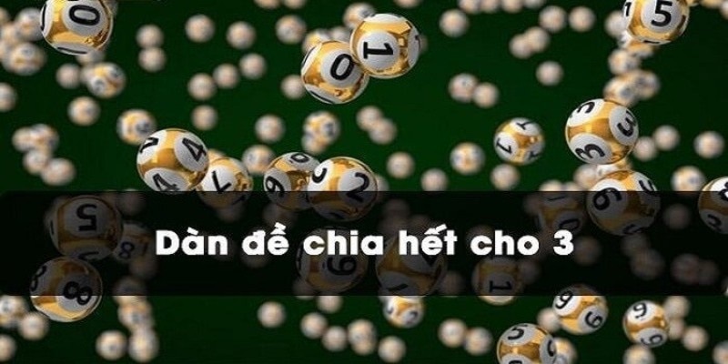 Cách đánh dàn đề chia hết cho 3 chính xác và hiệu quả