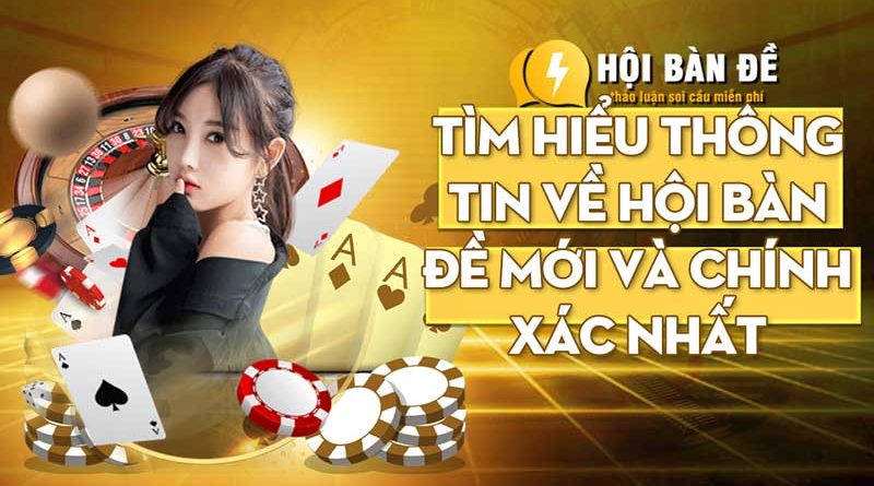 Tìm hiểu thông tin về hội bàn đề mới và chính xác nhất