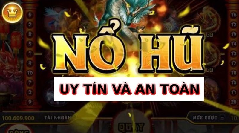 Tổng hợp top 4 game nổ hũ uy tín, hot hit đáng để thử sức 