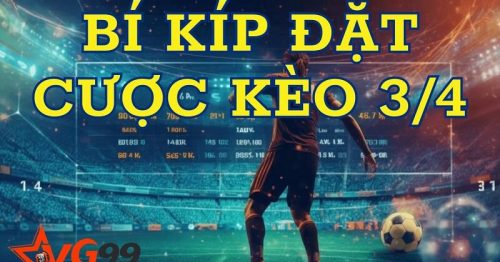 Đỉnh cao bí kíp bắt kèo 3/4 giúp bet thủ đánh đâu thắng đó