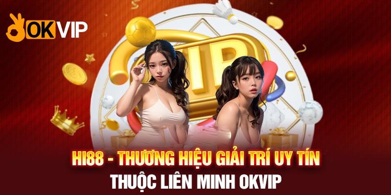 Hi88 và OKVIP vẫn sẽ kết hợp để cho ra nhiều sản phẩm hấp dẫn trong tương lai