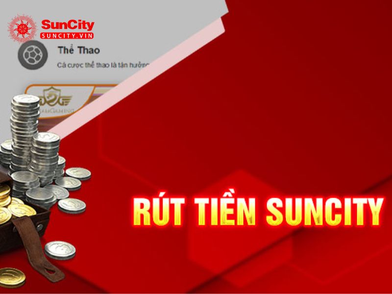 Quy trình rút tiền tại Suncity nhanh chóng, an toàn