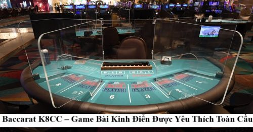 Baccarat K8CC – Game Bài Kinh Điển Được Yêu Thích Toàn Cầu