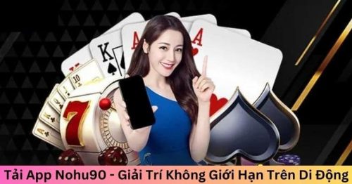Tải app Nohu90 – Trải nghiệm cá cược đỉnh cao mọi lúc, mọi nơi